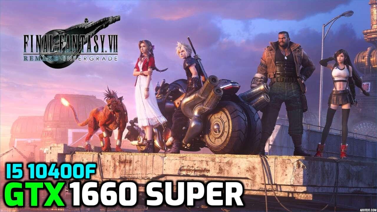 Final Fantasy VII Remake Intergrade | GTX 1660 Super | i5 10400f
