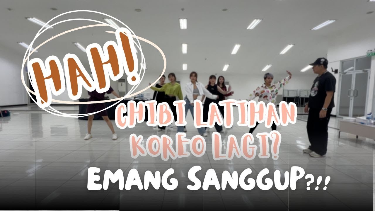 HAH! CHIBI LATIHAN KOREO LAGI EMANG SANGGUP!!