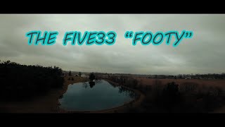 FIVE33 FOOTY FPV FREESTYLE | CINEMA DRONE FRAME | BUILD TUNE AND INITIAL REVIEW
