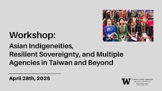 Workshop: Asian Indigeneities, Resilient Sovereignty, and Multiple Agencies in Taiwan and Beyond