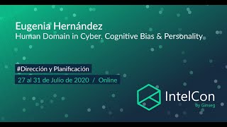 IntelCon Ciberinteligencia- Human Domain in Cyber. Cognitive Bias & Personality  (Eugenia Hernández)