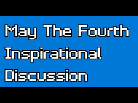 May The Fourth Inspirational Discussion