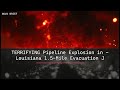 🚨 TERRIFYING Pipeline Explosion in Louisiana 😱 – 1.5-Mile Evacuation J