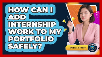 How Can I Add Internship Work To My Portfolio Safely? - Internship Hero