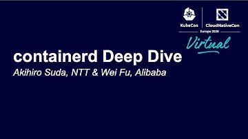 containerd Deep Dive - Akihiro Suda, NTT & Wei Fu, Alibaba