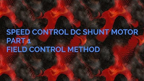 SPEED CONTROL DC SHUNT MOTOR PART 1 FIELD CONTROL METHOD
