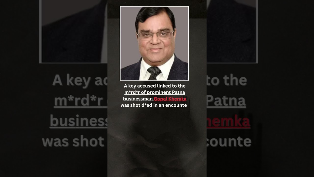 Patna businessman Gopal Khemka shot dead.