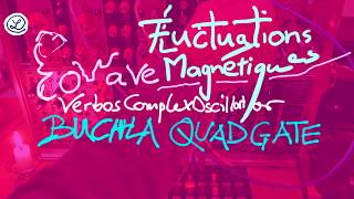 ROOTS TECHNO // EOWAVE FLUCTUATIONS MAGNÉTIQUES // VERBOS COMPLEX OSCILLATOR // BUCHLA QUADGATE
