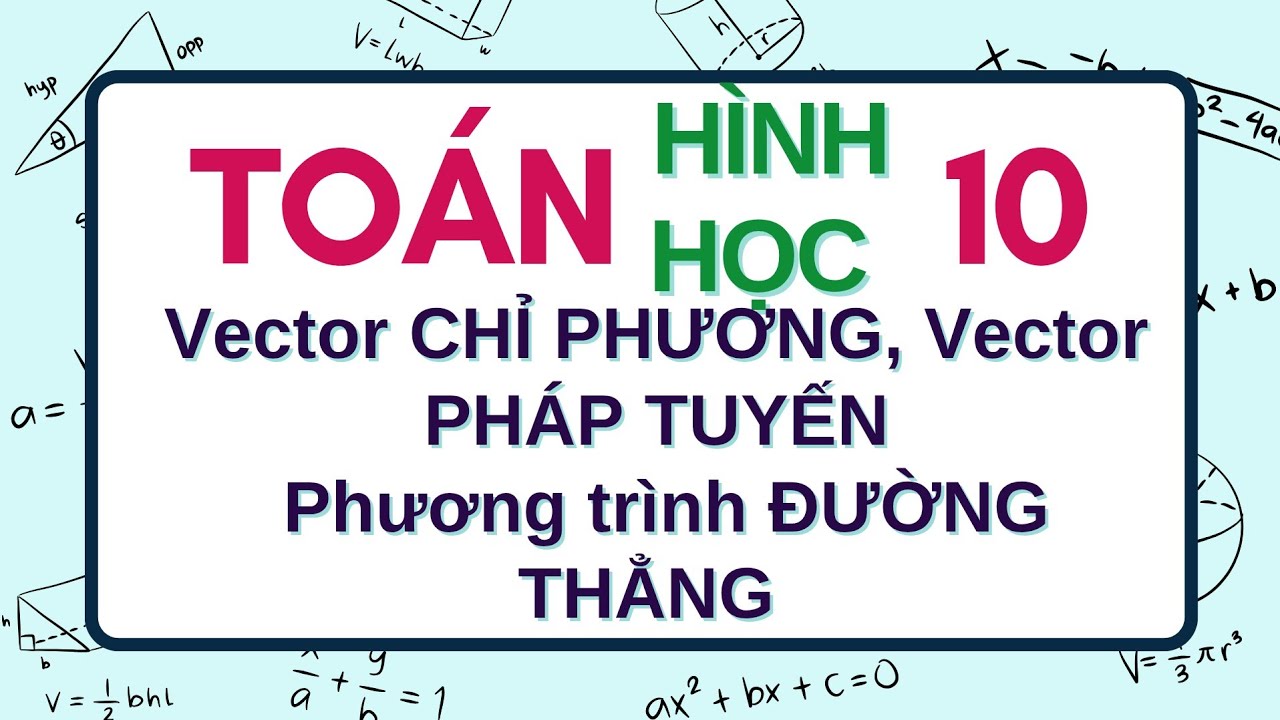 [Toán 10] VECTOR CHỈ PHƯƠNG, VECTOR PHÁP TUYẾN, PHƯƠNG TRÌNH ĐƯỜNG ...