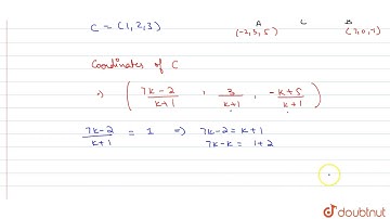 Using section formula show that the points are collinear: `(-2,3,5),(1,2,3),(7,0,-1)`