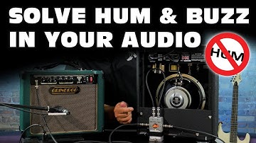 How to Diagnose and Solve Hum & Buzz in Your Audio