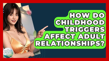 How Do Childhood Triggers Affect Adult Relationships? - The Personal Growth Path