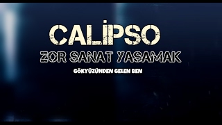 Calipso - Zor Sanat Yaşamak (GÖKYÜZÜNDEN GELEN BEN) Resimi