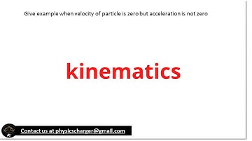 Give example when velocity of particle is zero but acceleration is not zero
