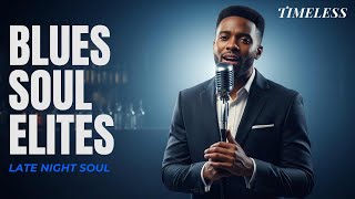 Late Night Soul • Vol. 11 | Smooth & Relaxing  | Soul Blues Elites