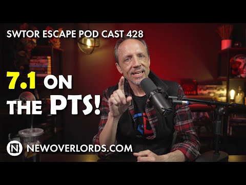 SWTOR Escape Pod Cast 428: 7.1 on the PTS