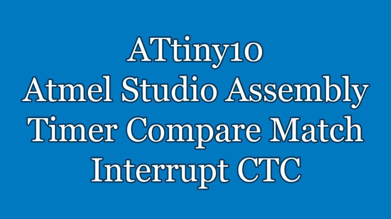 Atmel Studio IDE Tutorial - ATtiny10 Assembly Timer Compare Match Interrupt CTC | TPI - YouTube