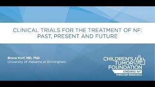 Clinical Trials for the Treatment of NF: Past, Present and Future; Bruce Korf, MD, PhD