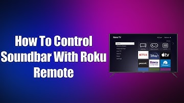 How To Control Soundbar With Roku Remote