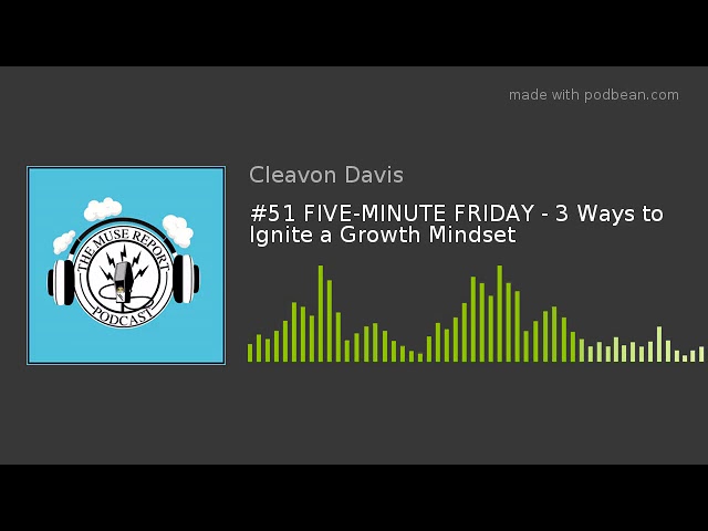 #51 FIVE-MINUTE FRIDAY - 3 Ways to Ignite a Growth Mindset