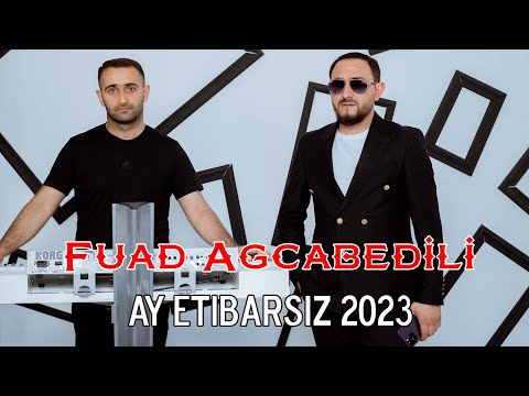 Fuad Agcabedili - Ay Etibarsiz 2023