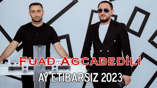 Fuad Agcabedili - Ay Etibarsiz 2023