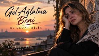 Gel Ağlatma Beni (Yeni Damar Türkü) Official Video 2026 - DJ Sedat BİLİR