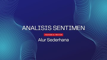 Analisis Sentimen - Penjelasan Alur Sederhana Analisis Sentimen