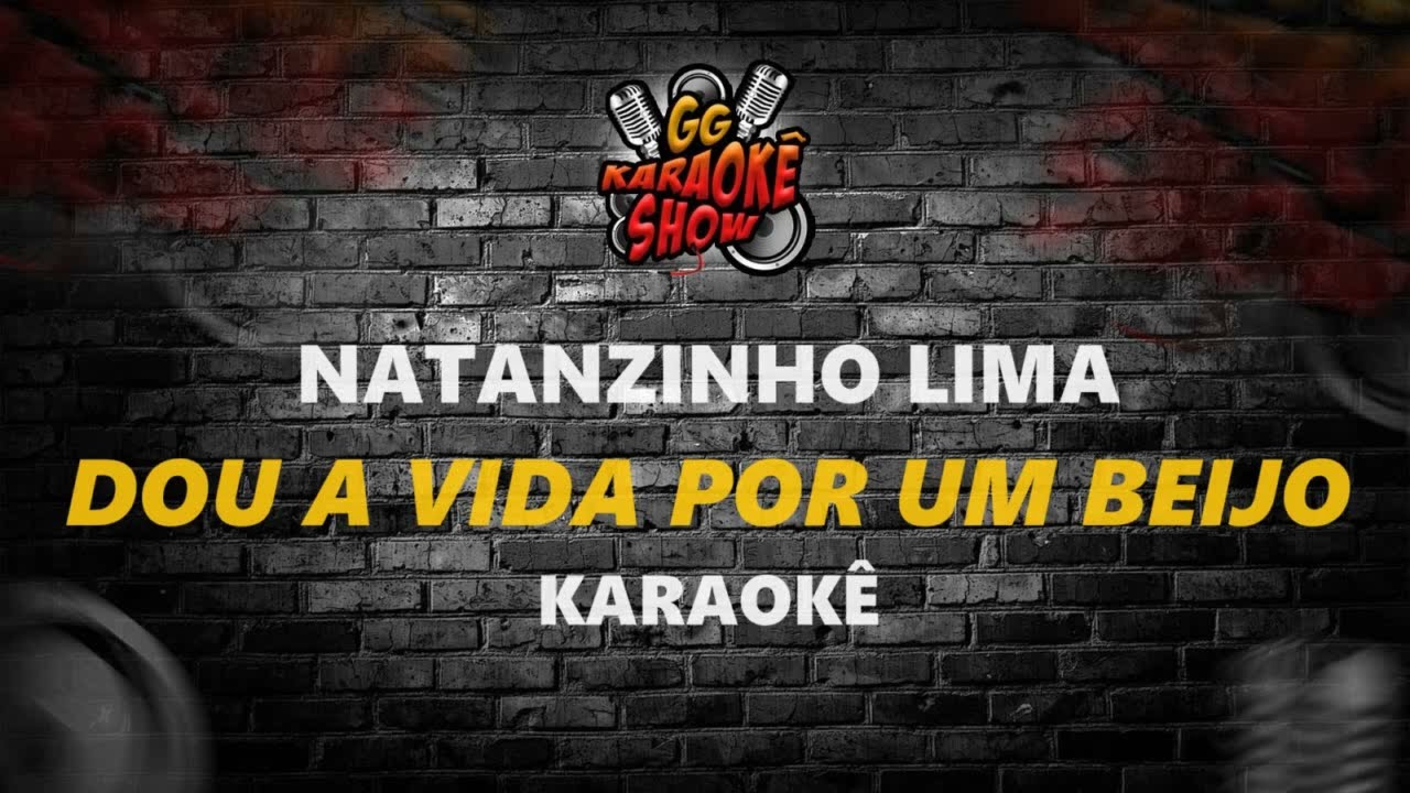 Dou a Vida Por Um Beijo - Karaokê/ Natanzinho Lima