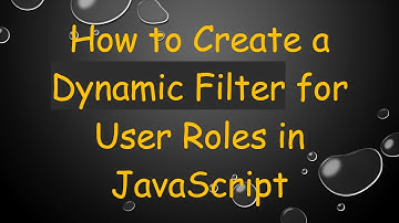 How to Create a Dynamic Filter for User Roles in JavaScript