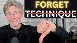 Forget About Vocal Technique!