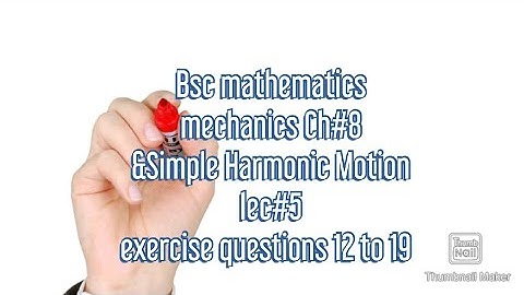 Bsc mathematics mechanics Ch#8 Rectilinear motion exercise questions ( 12to 19) and Simple Harmonic
