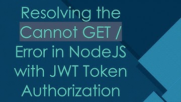 Resolving the Cannot GET / Error in NodeJS with JWT Token Authorization