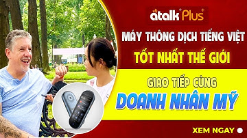 MÁY PHIÊN DỊCH 150 NGÔN NGỮ KHÔNG CẦN BẤM NÚT KHÔNG CẦN CHẠM ATALK PLUS+ GIAO TIẾP CÙNG DOANH NHÂN