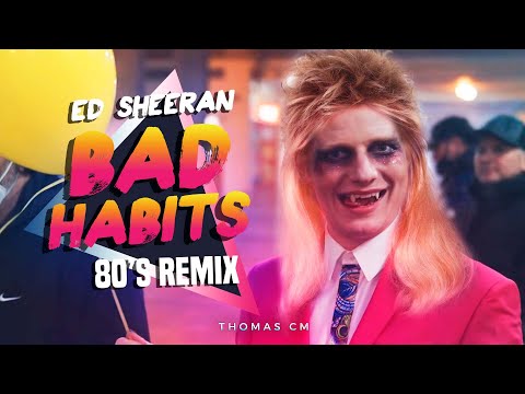 BAD HABITS (ED SHEERAN 80&rsquo;S REMIX)