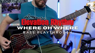 Elevation Rhythm - Where Oh Where | Bass Playthrough