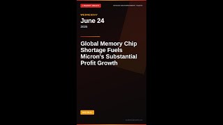 Global Memory Chip Shortage Fuels Micron's Substantial Profit Growth | Jun 24, 2026