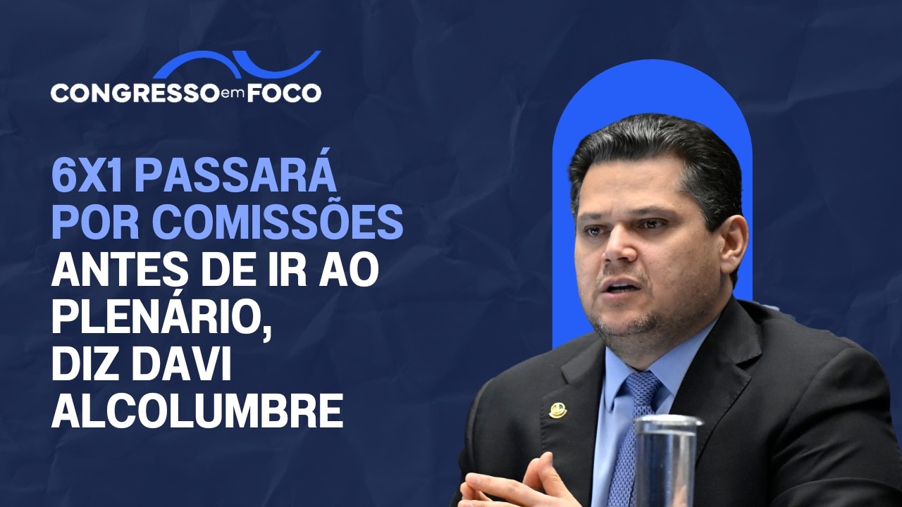 6x1 passará por comissões antes de ir ao Plenário, diz Davi Alcolumbre