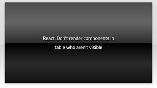 React: Don't render components in table who aren't visible