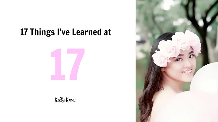 17 Things I've Learned at 17 | Kelly Kaori
