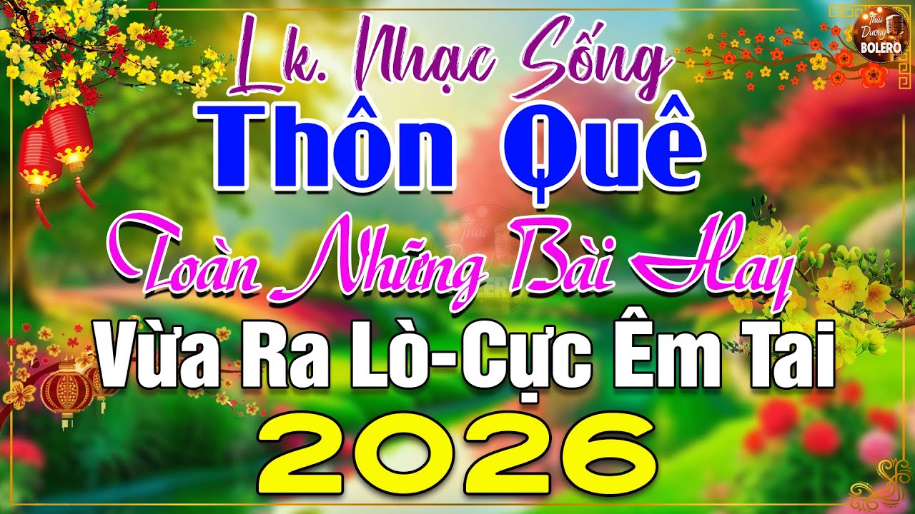 LK Nhạc Sống Thôn Quê Mới Nhất 2026 CẢ XÓM PHÊ-LK Nhạc Sống Dân Ca Quê Hương Ngọt Ngào TOÀN BÀI HAY