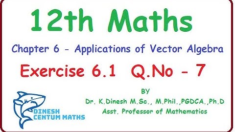 Tamilnadu New syllabus Class 12 Maths | Exercise 6.1 Q.No.7 | Applications of Vector Algebra