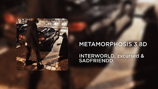 INTERWORLD, zxcursed & SADFRIENDD - METAMORPHOSIS 3 (8D AUDIO)