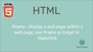 iframe: display a web page within a web page | HTML | hyperlink | target attribute | Let