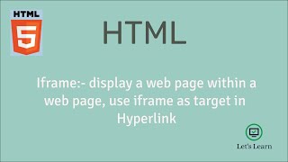 iframe: display a web page within a web page | HTML | hyperlink | target attribute | Let's Learn