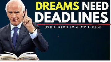 Why Dreams Require Deadlines | Jim Rohn Motivation.