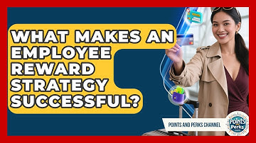 What Makes An Employee Reward Strategy Successful? - Points and Perks Channel