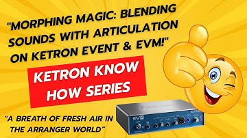 Morphing Magic Blending Sounds with Articulation -Ketron EVM