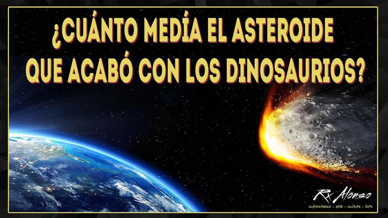 Cuanto Media El Meteorito Que Acabo Con Los Dinosaurios