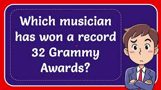 Which musician has won a record 32 Grammy Awards?